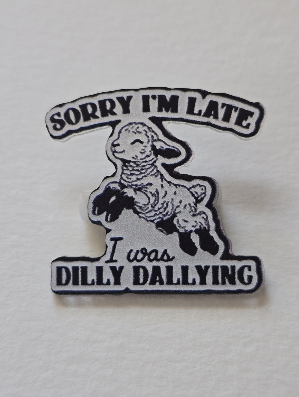 'Sorry I'm Late I was Dilly Dallying' Lamb Pin